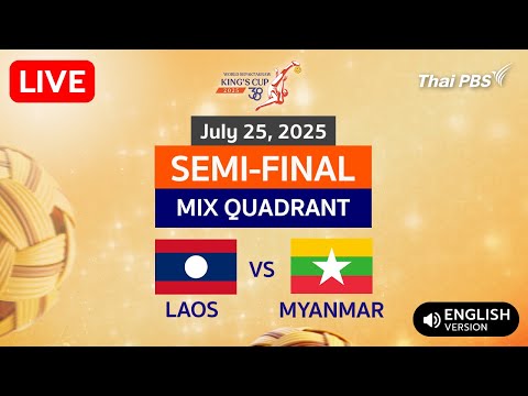 TakrawKingsCup2025 : LAOS VS MYANMAR MIXED QUADRANT EVENT Semi-Final (July 25, 2025)