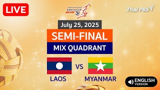 TakrawKingsCup2025 : LAOS VS MYANMAR MIXED QUADRANT EVENT Semi-Final (July 25, 2025)
