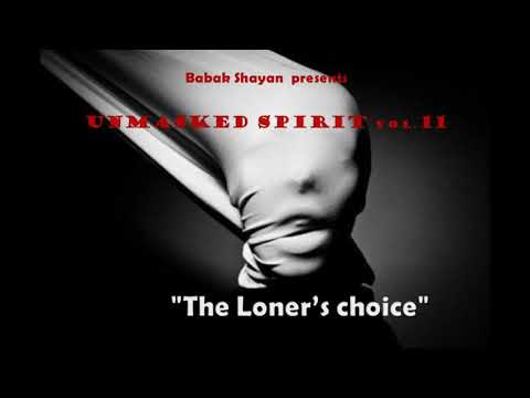 Babak Shayan presents "Unmasked Spirit" Vol.11 : "Loner's choice"