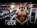9 DAYS OUT | Ripped ARMS | Q&A: What Supplements are Essential? My Training Motivation & Advice