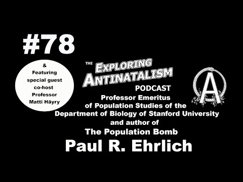 The Exploring Antinatalism Podcast #78 - Paul R. Ehrlich (With special guest co-host Matti Häyry)
