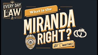 EVERY DAY LAW: What is the Miranda Rights