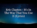 Eric Clapton - It's In The Way That You Use It (Lyrics HD)