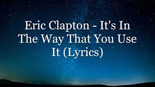 Eric Clapton - It&#39;s In The Way That You Use It (Lyrics HD)