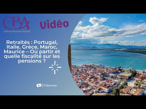 Retraités Portugal, Italie, Grèce, Maroc, Maurice – Où partir et quelle fiscalité sur les pensions