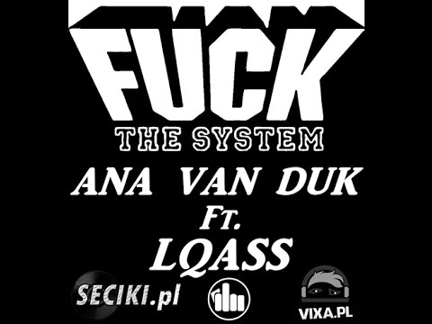 ANA VAN DUK Ft. LQASS Press. FUCK THE SYSTEM