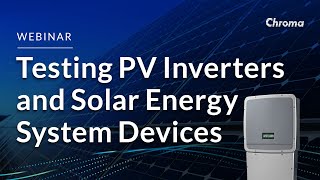 Technical Webinar: Testing PV Inverters and Solar Energy System Devices