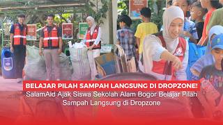 SalamAid Ajak Siswa Sekolah Alam Bogor Belajar Pilah Sampah Langsung di Dropzone