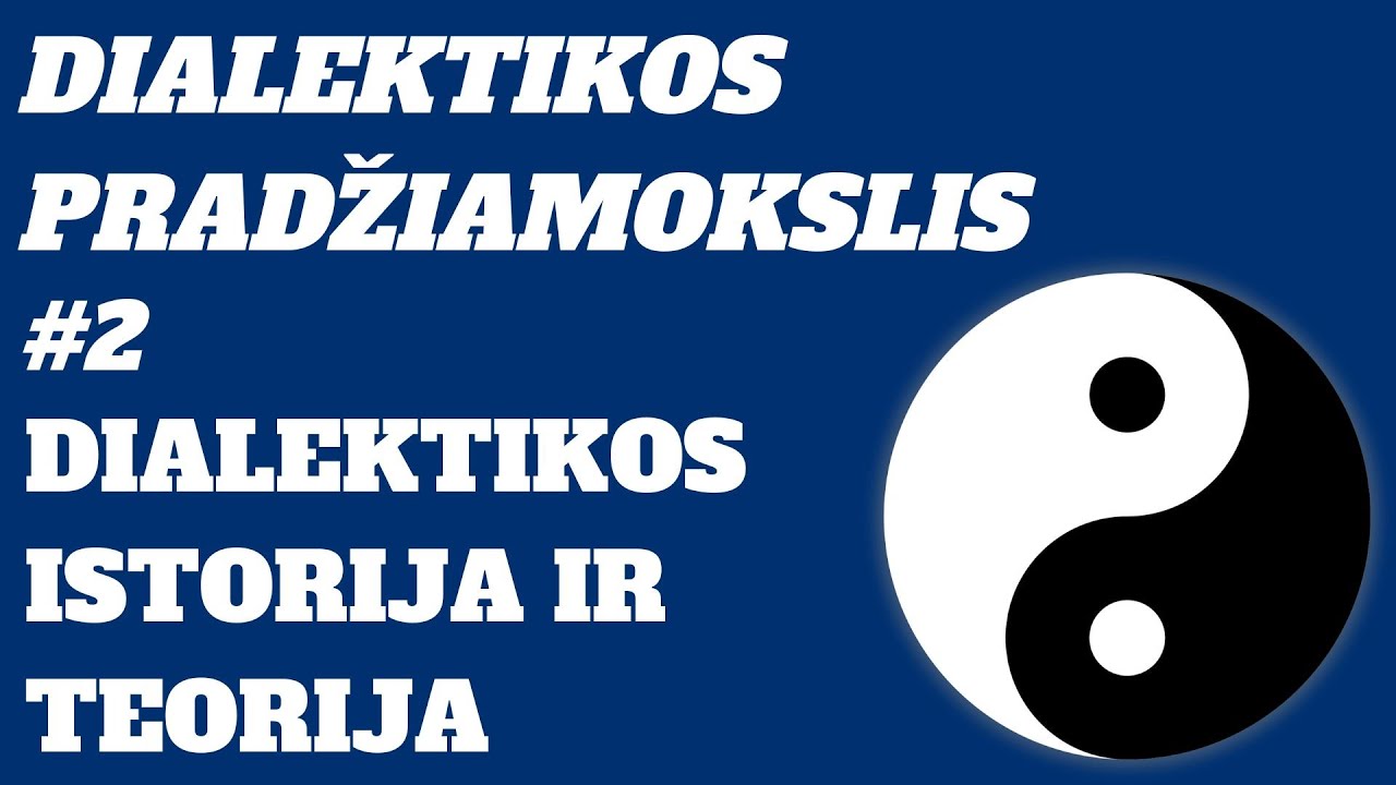 Dialektikos pradžiamokslis (2) Dialektikos istorija ir teorija