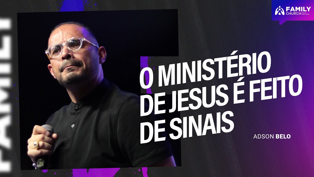 O MINISTÉRIO DE JESUS É FEITO DE SINAIS  - PR ADSON BELO