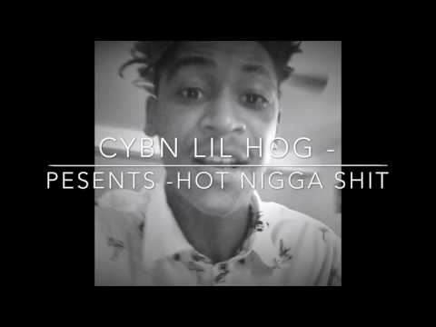 CYBN LIL HOG -Hot Nigga Shit