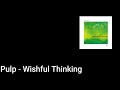 Pulp - Wishful Thinking (Lyric Video)
