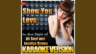Show You Love (In the Style of Ak Soul and Jocelyn Brown) (Karaoke Version)