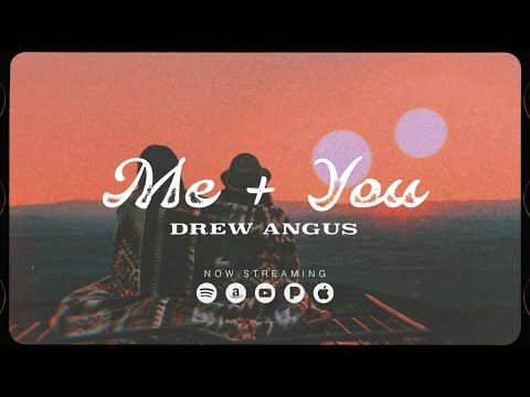 Drew Angus - Me + You (Official Lyric Video)