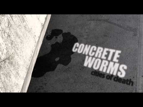 Concrete Worms - It Makes Us Feel Sick
