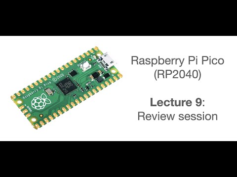 Raspberry Pi Pico Lecture 9: Review session