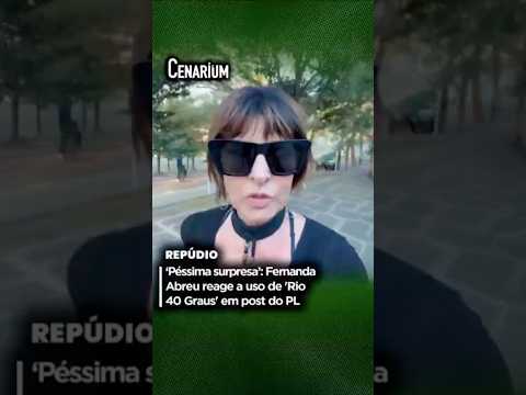 ‘Péssima surpresa’: Fernanda Abreu reage a uso de 'Rio 40 Graus' em post do PL