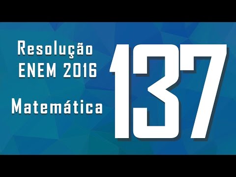 Enem 2016 - Questão 137, Gabarito e resolução: Matemática