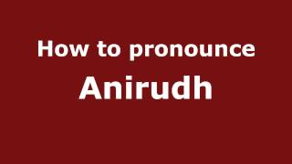 How to pronounce Anirudh