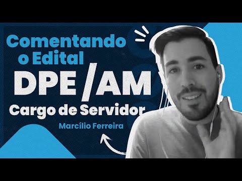 Comentando o Edital DPE AM - Cargo de Servidor | Saiba mais!