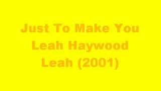 Just To Make You - Leah Haywood