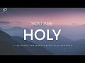 You Are Holy 3 Hour Prayer Instrumental Music With Scriptures Christian Piano