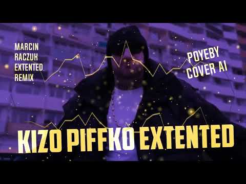 KIZO - PIFFKO - POYEBY COVER AI ( MARCIN RACZUK EXTENTED REMIX )