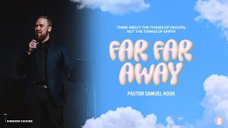 Far Far Away - Week 2 | Pastor Samuel Hook