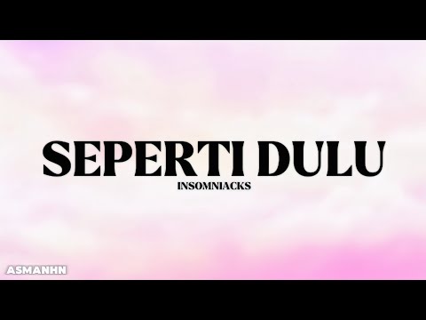 SEPERTI DULU - INSOMNIACKS (LIRIK)