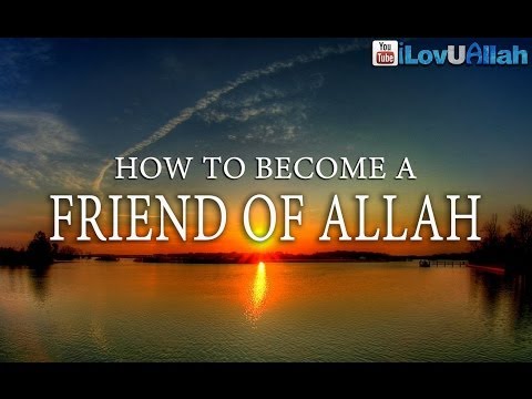 How To Become A Friend of Allah ᴴᴰ