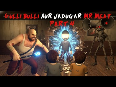 Gulli Bulli aur Jadugar Mr Meat Part 4 | Mr Meat Horror Story | Android Horror Games | 3d Animation 