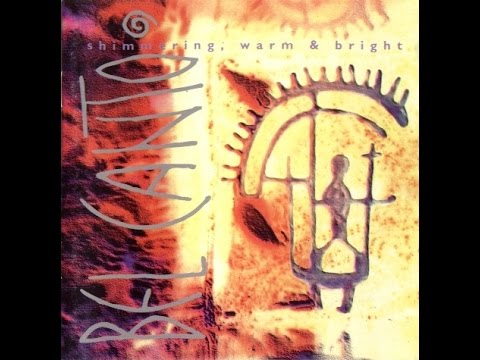 BEL CANTO - SHIMMERING, WARM & BRIGHT 1992 (FULL ALBUM)