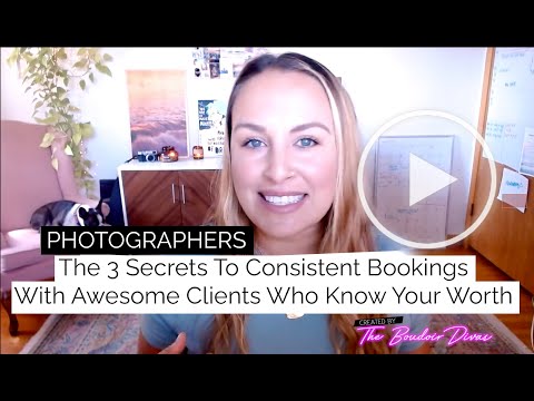 Boudoir Photographers: The 3 Secrets To Consistent Bookings With Awesome Clients Who Know Your Worth