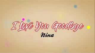I Love You Goodbye - Nina (Song Lyrics)