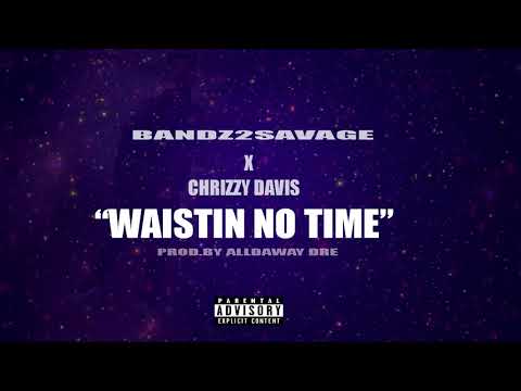 Bandz2Savage  ft. Chrizzy Davis - Waistin No Time [Prod.by @alldawaydre]