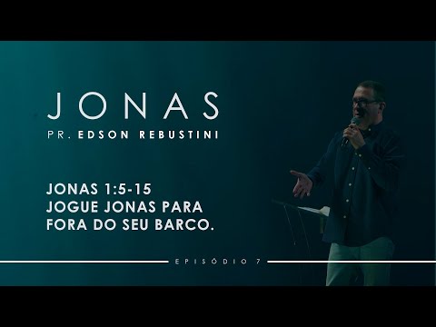 Jonas 1:5-15 - Jogue Jonas para fora do seu barco.