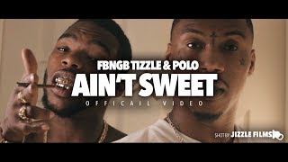 Tizzle & Polo - Ain't Sweet (Official Music Video) #FBNGB