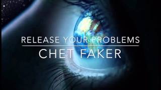Release Your Problems Chet Faker (Sped up)
