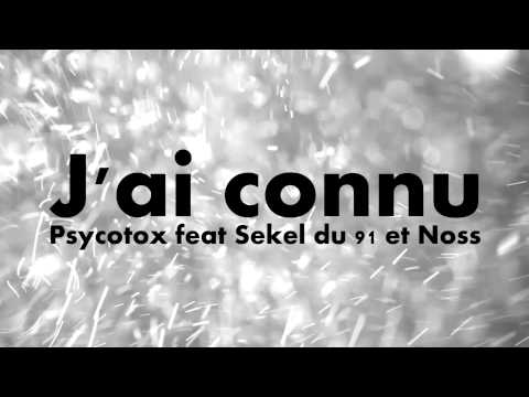 Psycotox feat Sekel du 91 et Noss- J'ai connu