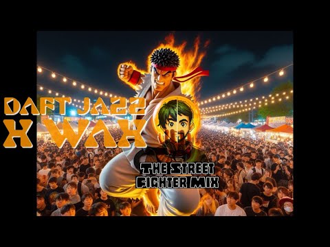 Daft Jazz X Wax - The Street Fighter Mix