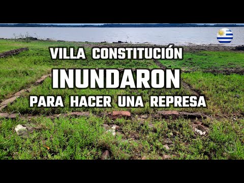 VILLA CONSTITUCIÓN - INUNDARON en 1979 para hacer el embalse de SALTO GRANDE