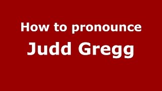 How to pronounce Judd Gregg