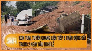 Kon Tum, Tuyên Quang liên tiếp 3 trận động đất trong hai ngày đầu nghỉ lễ