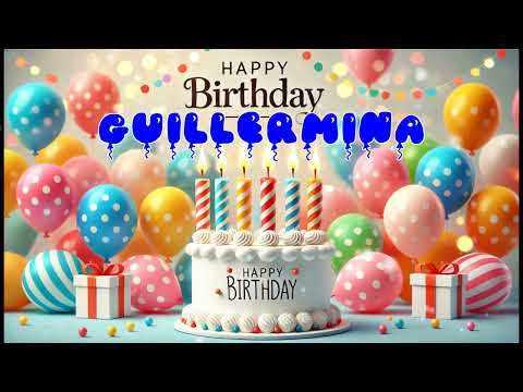 Happy Birthday GUILLERMINA   Happy Birthday Song   Birthday Wishes   Birthday Party