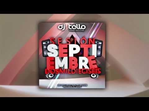 20. Dj Tello - Sesion Septiembre 2016 ( Reggaeton - LatinHouse - Comercial - EDM - TechHouse )