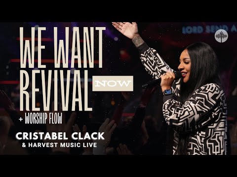 We Want Revival Now + Worship Flow - Cristabel Clack & Harvest Music Live