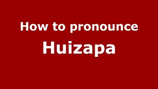 How to pronounce Huizapa