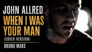 Bruno Mars - When I Was Your Man (Cover by John Allred)
