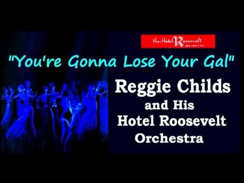 "You're Gonna Lose Your Gal"  Reggie Childs Hotel Roosevelt Orchestra 1933