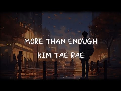 KIM TAE RAE - MORE THAN ENOUGH (SUB INDO LIRIK)